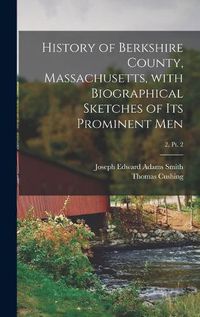 Cover image for History of Berkshire County, Massachusetts, With Biographical Sketches of Its Prominent Men; 2, pt. 2