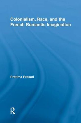 Cover image for Colonialism, Race, and the French Romantic Imagination