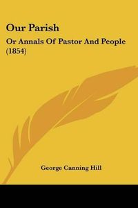 Cover image for Our Parish: Or Annals of Pastor and People (1854)