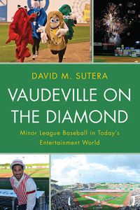 Cover image for Vaudeville on the Diamond: Minor League Baseball in Today's Entertainment World