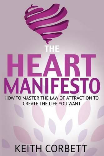 Cover image for The Heart Manifesto: How to Master the Law of Attraction to Create the Life You Want