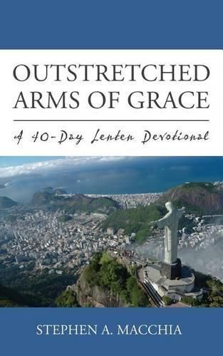 Outstretched Arms of Grace: A 40-Day Lenten Devotional