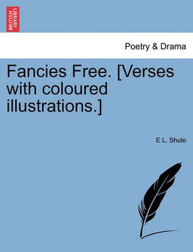 Cover image for Fancies Free. [verses with Coloured Illustrations.]