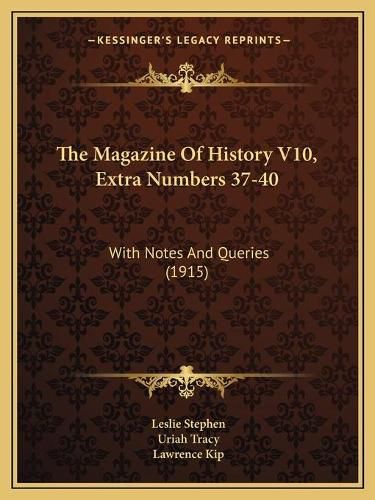 Cover image for The Magazine of History V10, Extra Numbers 37-40: With Notes and Queries (1915)