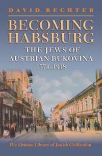 Cover image for Becoming Habsburg: The Jews of Habsburg Bukovina, 1774-1918