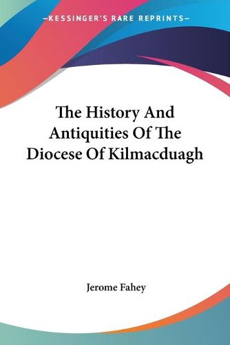 Cover image for The History and Antiquities of the Diocese of Kilmacduagh