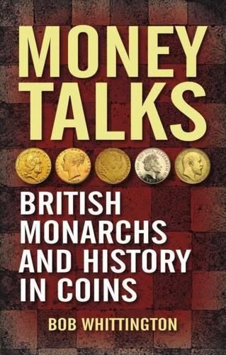 Cover image for Money Talks: British Monarchs and History in Coins