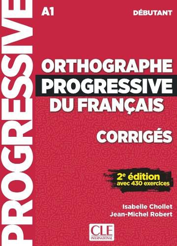 Orthographe progressive du francais: Corriges debutant - nouvelle couvertu