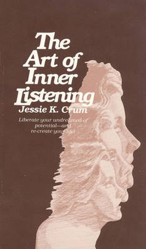 Cover image for The Art of Inner Listening: Liberate Your Undreamed-of Potential - and Re-Create Your Life!