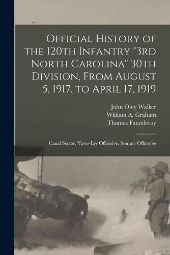 Official History of the 120th Infantry 3rd North Carolina 30th Division, From August 5, 1917, to April 17, 1919: Canal Sector, Ypres-Lys Offensive, Somme Offensive