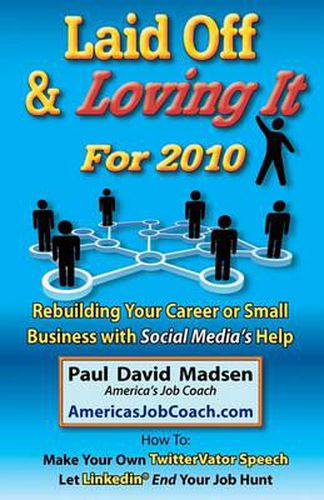 Cover image for Laid Off & Loving It for 2010: Rebuilding Your Career or Small Business with Social Media's Help