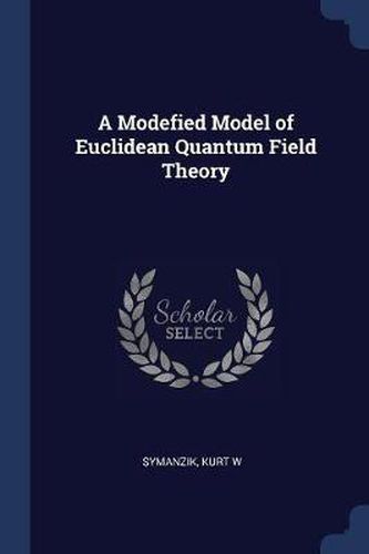 Cover image for A Modefied Model of Euclidean Quantum Field Theory