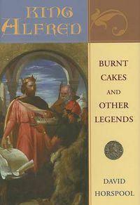 Cover image for King Alfred: Burnt Cakes and Other Legends