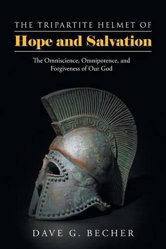 Cover image for The Tripartite Helmet of Hope and Salvation: The Omniscience, Omnipotence, and Forgiveness of Our God