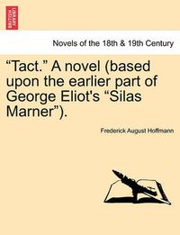 Cover image for Tact. a Novel (Based Upon the Earlier Part of George Eliot's Silas Marner).