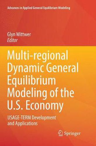 Cover image for Multi-regional Dynamic General Equilibrium Modeling of the U.S. Economy: USAGE-TERM Development and Applications