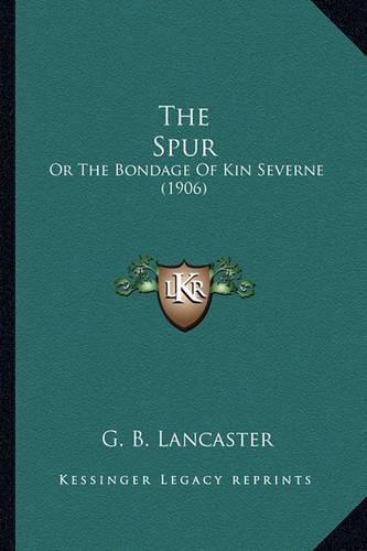 Cover image for The Spur: Or the Bondage of Kin Severne (1906)