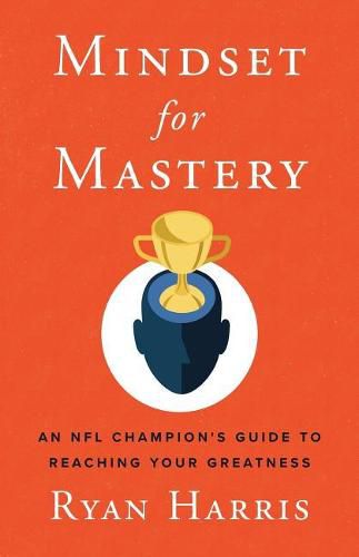 Cover image for Mindset for Mastery: An NFL Champion's Guide to Reaching Your Greatness