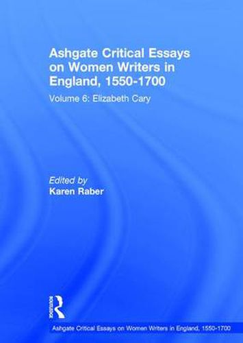 Ashgate Critical Essays on Women Writers in England, 1550-1700: Volume 6: Volume 6: Elizabeth Cary