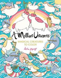 Cover image for A Million Unicorns: Magical Creatures to Color Volume 6