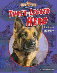 Cover image for Three-Legged Hero: A Military Dog Stoary