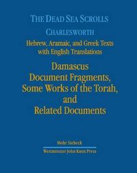 Cover image for The Dead Sea Scrolls. Hebrew, Aramaic, and Greek Texts with English Translations: Volume 3: Damascus Document II, Some Works of the Torah, and Related Documents