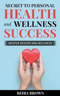 Cover image for Secret To Personal Health And Wellness Success