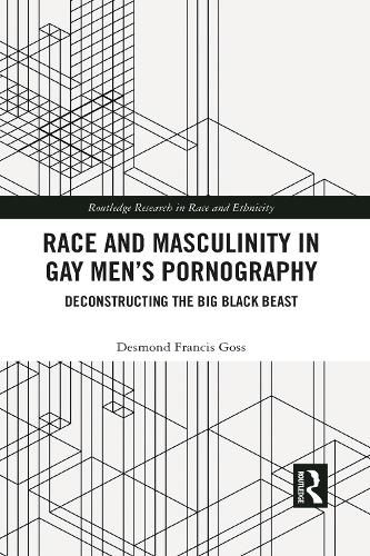 Cover image for Race and Masculinity in Gay Men's Pornography: Deconstructing the Big Black Beast