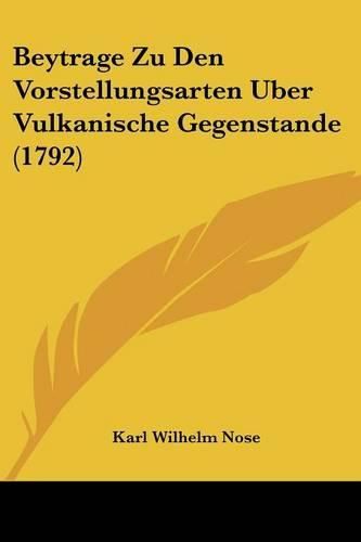 Cover image for Beytrage Zu Den Vorstellungsarten Uber Vulkanische Gegenstande (1792)
