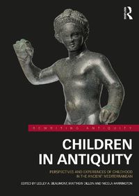 Cover image for Children in Antiquity: Perspectives and Experiences of Childhood in the Ancient Mediterranean