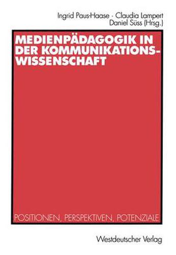 Cover image for Medienpadagogik in der Kommunikationswissenschaft: Positionen, Perspektiven, Potenziale