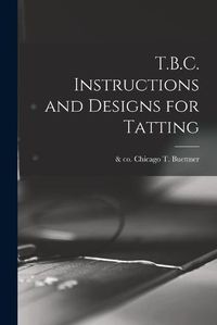 Cover image for T.B.C. Instructions and Designs for Tatting