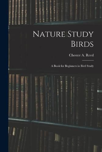 Nature Study Birds: A Book for Beginners in Bird Study