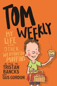 Cover image for Tom Weekly 5: My Life and Other Weaponised Muffins