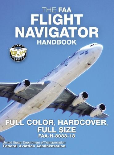 Cover image for The FAA Flight Navigator Handbook - Full Color, Hardcover, Full Size: FAA-H-8083-18 - Giant 8.5 x 11 Size, Full Color Throughout, Durable Hardcover Binding