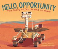 Cover image for Hello, Opportunity: The Story of Our Friend on Mars