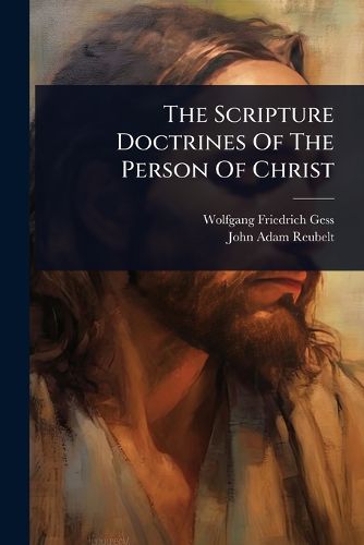 Cover image for The Scripture Doctrines Of The Person Of Christ