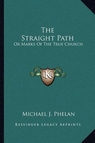 Cover image for The Straight Path: Or Marks of the True Church