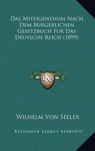 Das Miteigenthum Nach Dem Burgerlichen Gesetzbuch Fur Das Deutsche Reich (1899)