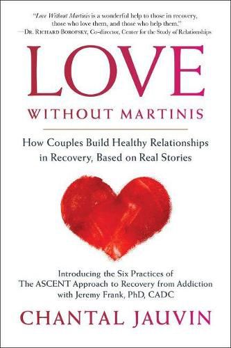 Cover image for Love Without Martinis: How Couples Build Healthy Relationships in Recovery, Based on Real Stories