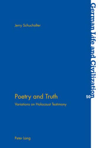 Poetry and Truth: Variations on Holocaust Testimony
