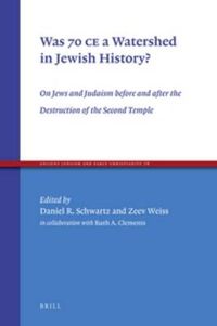 Cover image for Was 70 CE a Watershed in Jewish History?: On Jews and Judaism before and after the Destruction of the Second Temple