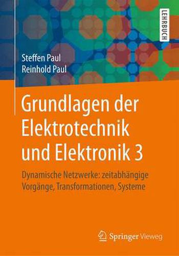 Cover image for Grundlagen der Elektrotechnik und Elektronik 3: Dynamische Netzwerke: zeitabhangige Vorgange, Transformationen, Systeme