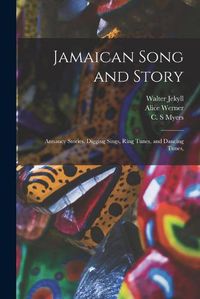 Cover image for Jamaican Song and Story: Annancy Stories, Digging Sings, Ring Tunes, and Dancing Tunes,