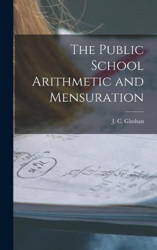 Cover image for The Public School Arithmetic and Mensuration [microform]