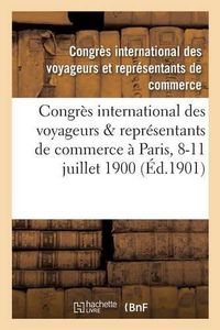 Cover image for Congres International Des Voyageurs & Representants de Commerce Tenu A Paris Du 8 Au 11 Juillet 1900