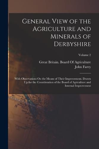 Cover image for General View of the Agriculture and Minerals of Derbyshire