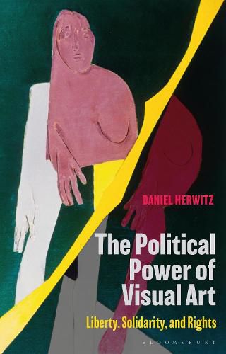 Cover image for The Political Power of Visual Art: Liberty, Solidarity, and Rights