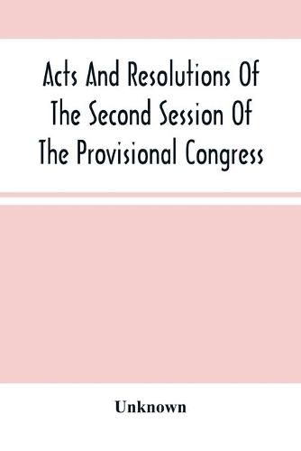 Cover image for Acts And Resolutions Of The Second Session Of The Provisional Congress Of The Confederate States, Held At Montgomery, Ala