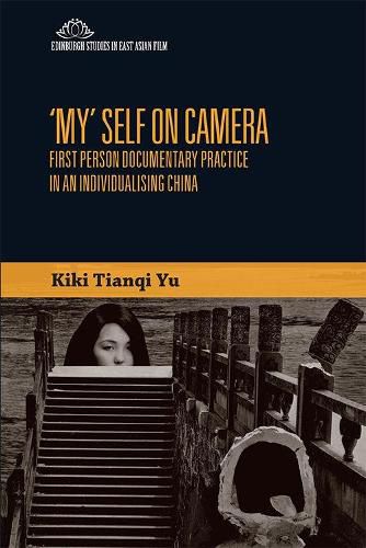 Cover image for 'My' Self on Camera: First Person Documentary Practice in an Individualising China